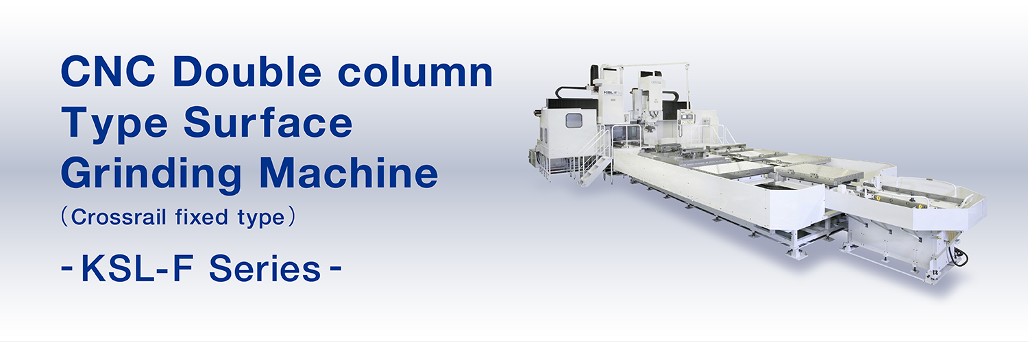 CNC Double column Type Surface Grinding Machine (Crossrail fixed type) KSL-F series