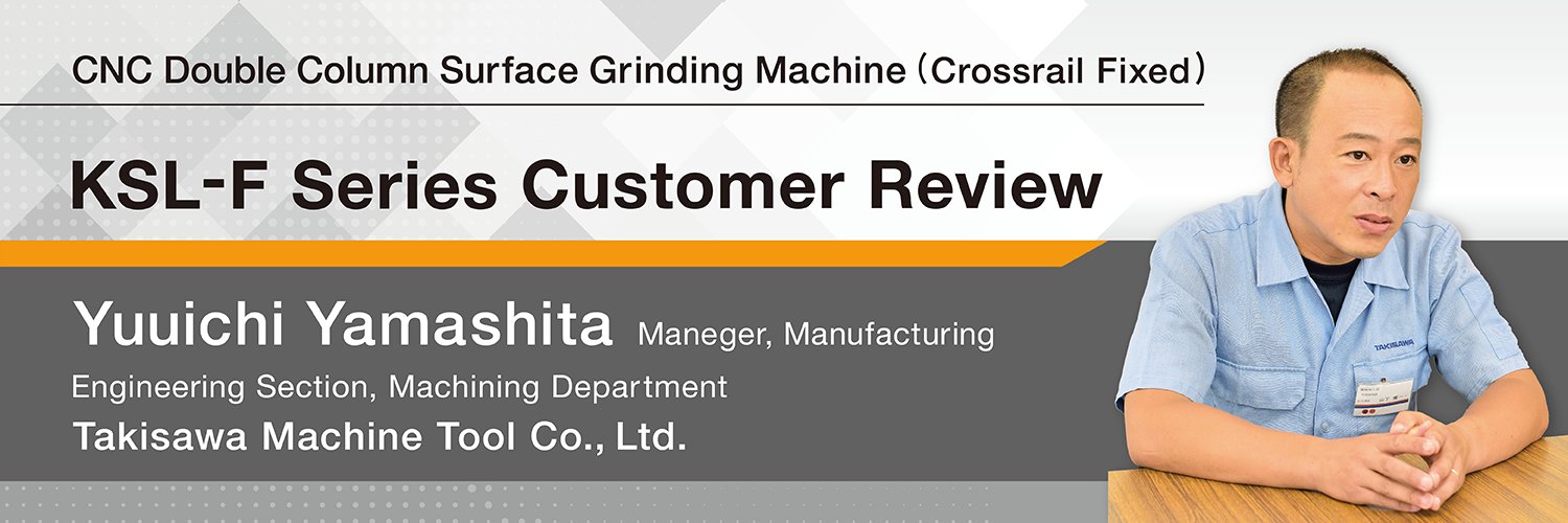 CNC Double Column Surface Grinding Machine (Crossrail Fixed) KSL-F Series Customer Review